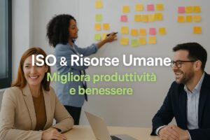 ISO e gestione delle risorse umane: migliorare la produttività e il benessere